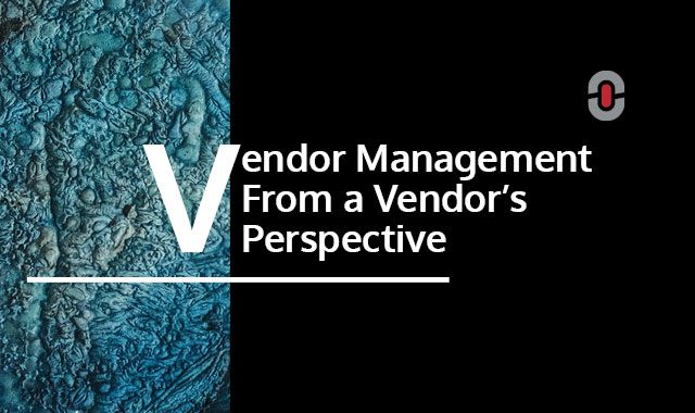Vendor Management From a Vendor’s Perspective