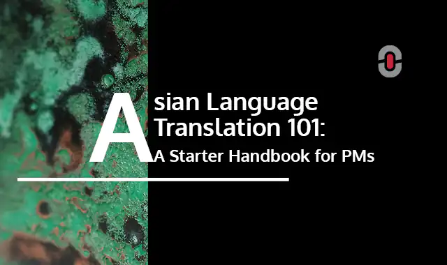 Featured Asian Language Translation - 101 A Starter Handbook for PMs