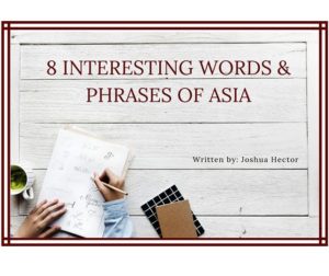 8 Interesting Words & Phrases of Asia